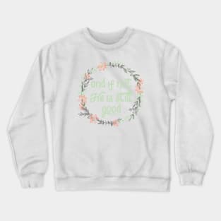 and if not, He is still good. Crewneck Sweatshirt